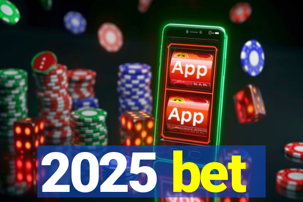 2025 bet